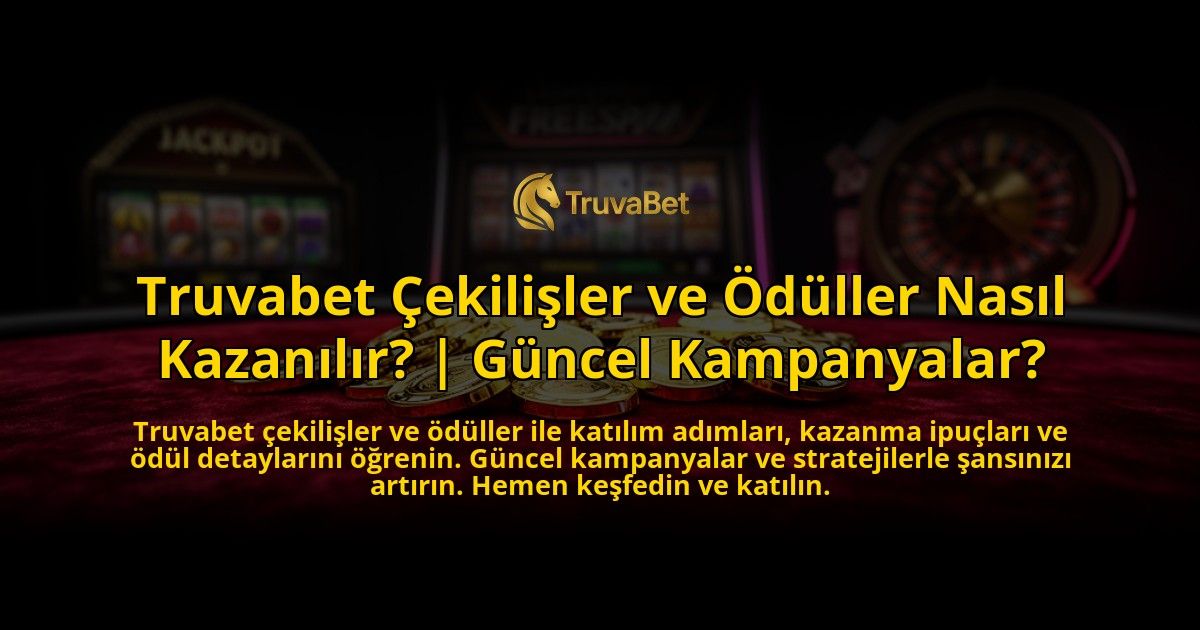 Truvabet-Cekilisler-ve-Oduller-Nasil-Kazanilir-Guncel-Kampanyalar-overlay-1769539405.jpg