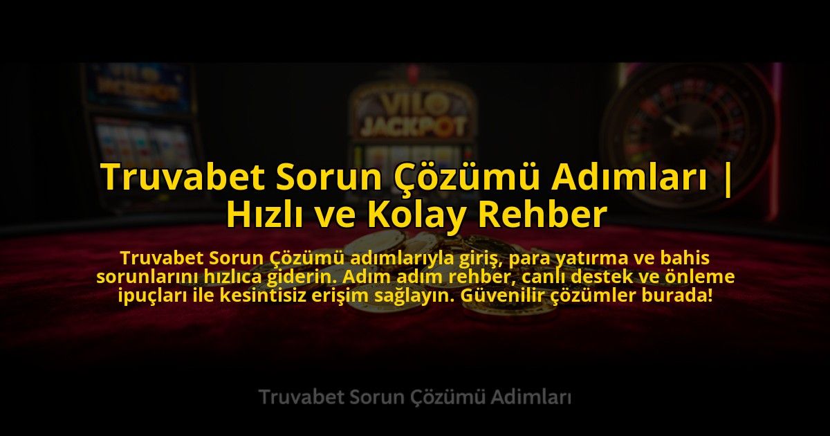 Truvabet-Sorun-Cozumu-Adimlari-Hizli-ve-Kolay-Rehber-overlay-1772885508.jpg