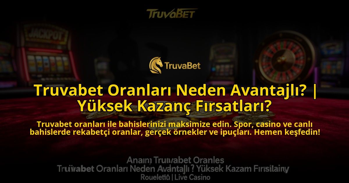 Truvabet-Oranlari-Neden-Avantajli-Yuksek-Kazanc-Firsatlari-overlay-1776639403.jpg