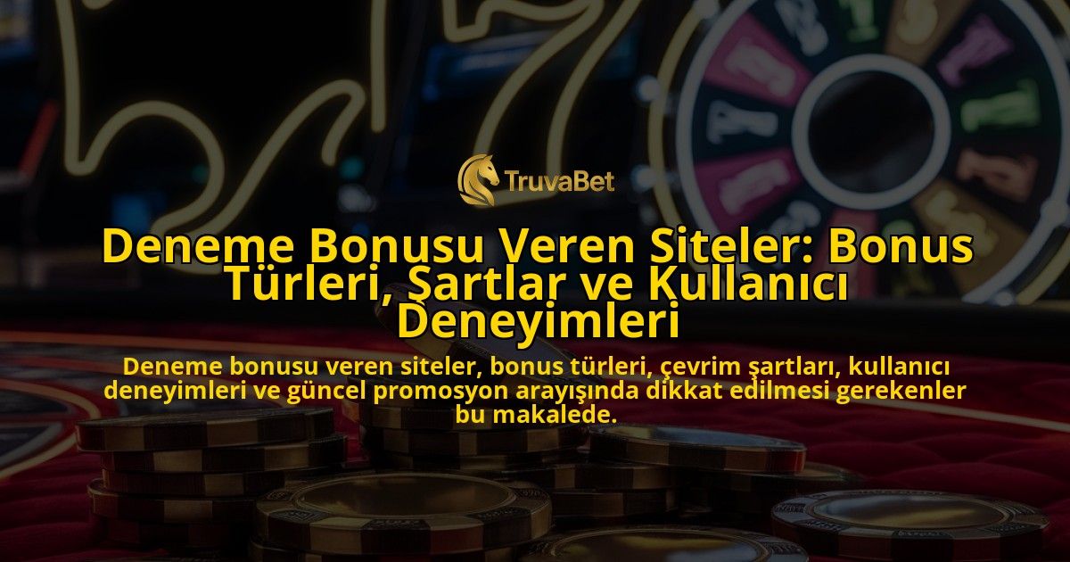 Deneme-Bonusu-Veren-Siteler-Bonus-Turleri-Sartlar-ve-Kullanici-Deneyimleri-overlay-1778195452.jpg